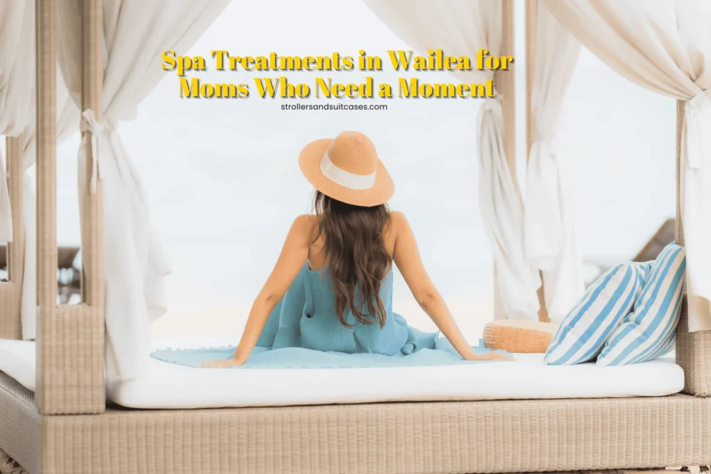 Spa Treatments in Wailea for Moms Who Need a Moment